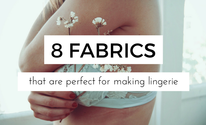 The 8 Best Fabrics for Underwear & Lingerie Making